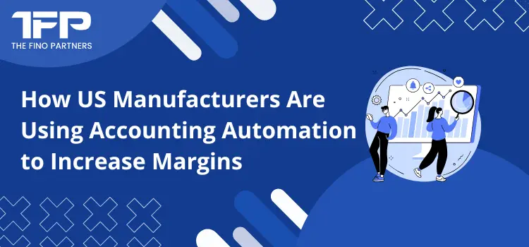 How US Manufacturers Are Using Accounting Automation to Increase Margins